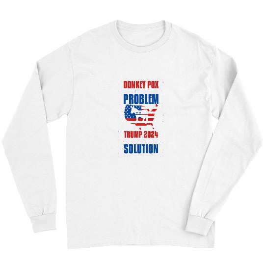 Donkey Pet Funny Save America Problem Donkey Pox Solution Trump 04 Long Sleeves