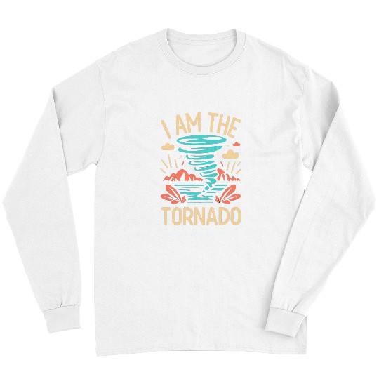 I Am The Tornado Meteorologist Hurricane Twister Long Sleeves