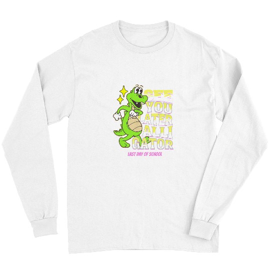 Alligator Pet Last Day Of School See You Later Alligator Teacher Student Long Sleeves