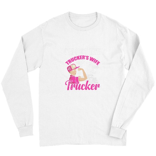 Truck Fun Funny Semi Truck Driver Female Trucker Im Not The Wife Long Sleeves