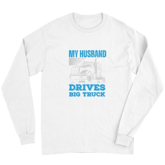Truck Fun Wife My Husband Drives an American Trucker Long Sleeves