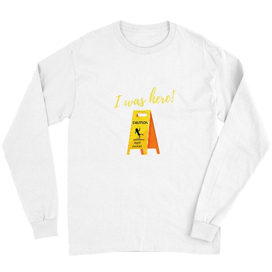 I Was Here Wet Floor Sign Funny Janitor Custodian Cleaner Long Sleeves