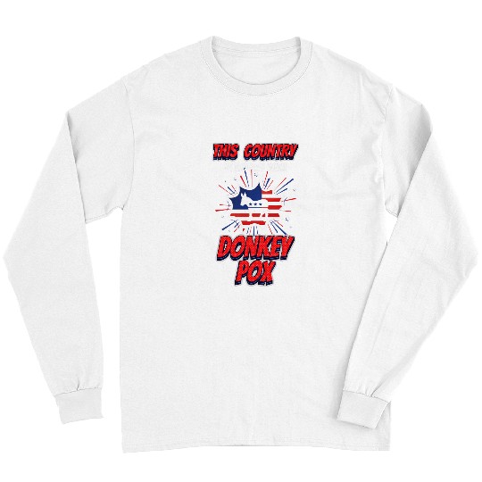 Donkey Pet Funny Trump 04 This Country is Riddled With Donkey Pox Long Sleeves