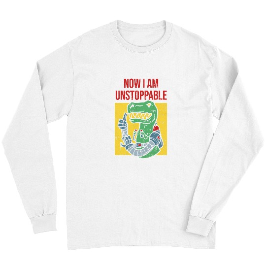 Dinosaur Pet Now I Am Unstoppable Funny TRex Robot Long Sleeves