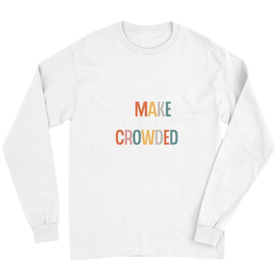 Make Heaven Crowded Jesus Believer Religious Christian Long Sleeves