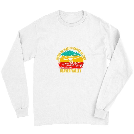 Beaver Pet Theres No Place Id Rather Be Than Beaver Valley 7 Long Sleeves