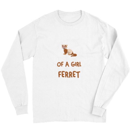Ferret Pet Never underestimate a girl with a ferret Long Sleeves