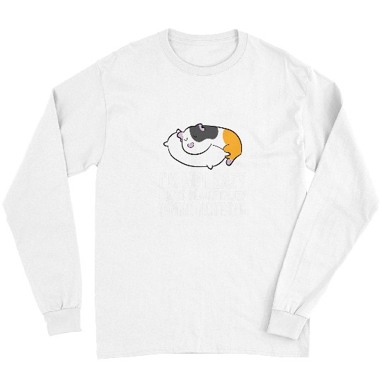 Guinea Pig Pet Im Not Lazy I Just Really Enjoy Doing Nothing Guinea Pig 9 9 Long Sleeves