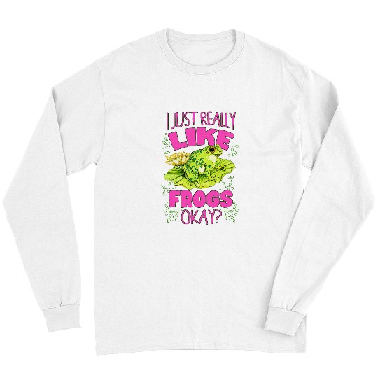 Frog Pet Cute I Just Really Like Frogs Okay Toad and Frog Lovers Long Sleeves