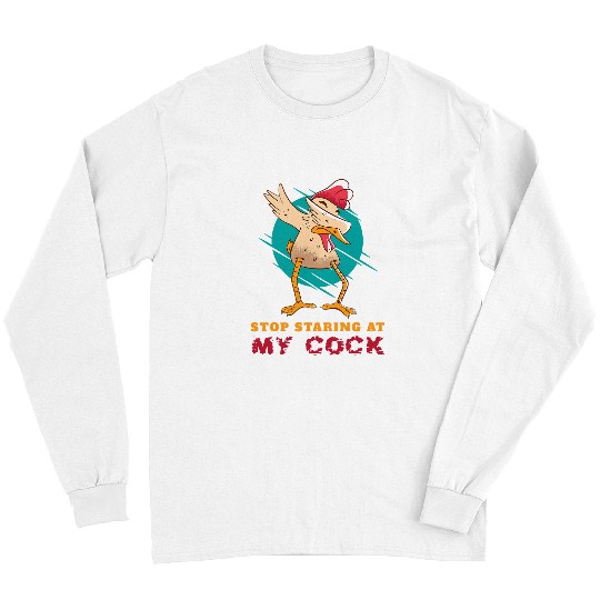 Chicken Pet Stop Staring At My Cock Funny Rooster Long Sleeves