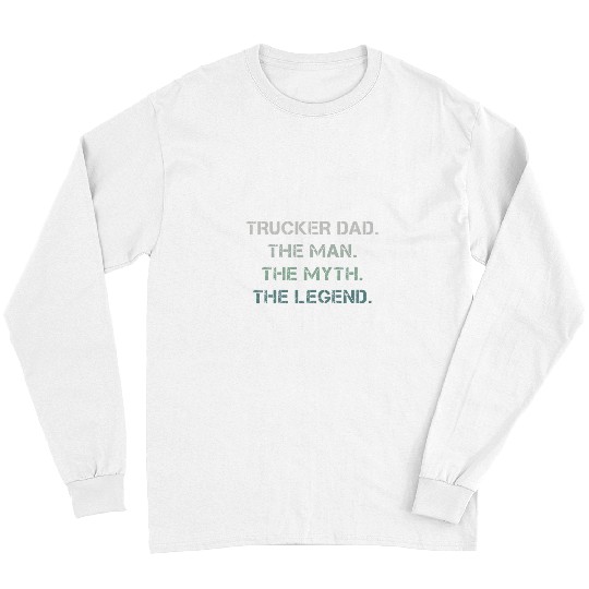 Truck Fun Dad Man The Myth The Legend Fathers Day Long Sleeves