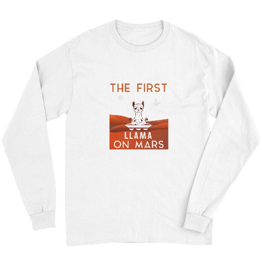 Llama Pet The First Llama on Mars Funny Planet Mars Quote Long Sleeves