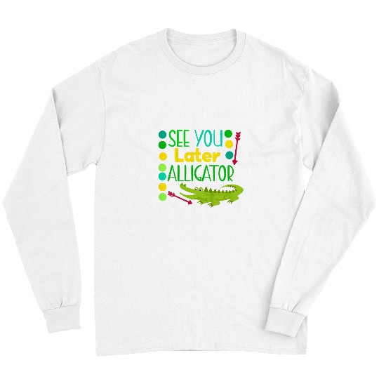 Alligator Pet Kids See You Later Alligator Funny Last Day Of School Baby Boy Long Sleeves