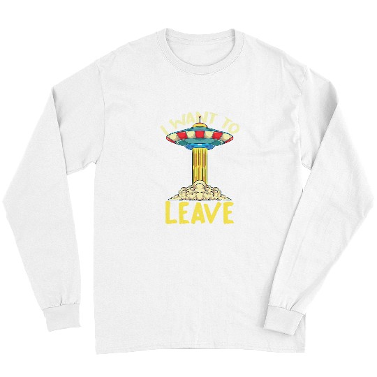 Aliens UFO Believer I Want To Leave UFO Abduction Alien 22 Long Sleeves