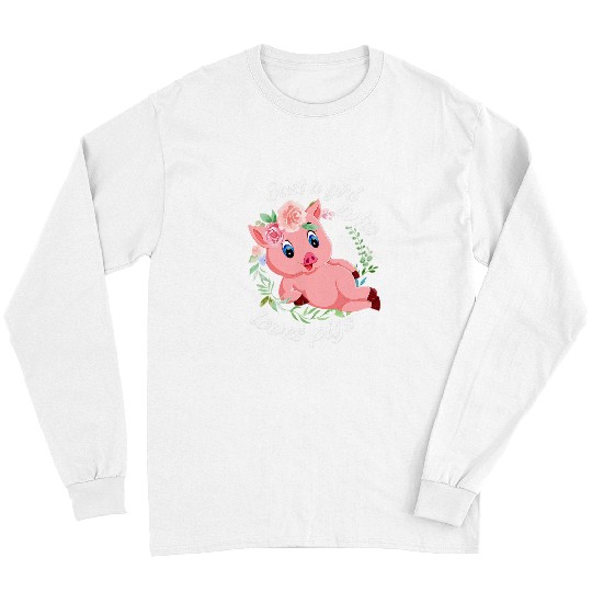 Pig Pet Just a Girl who loves Pigs Harvest Farming Barn Cattle Long Sleeves
