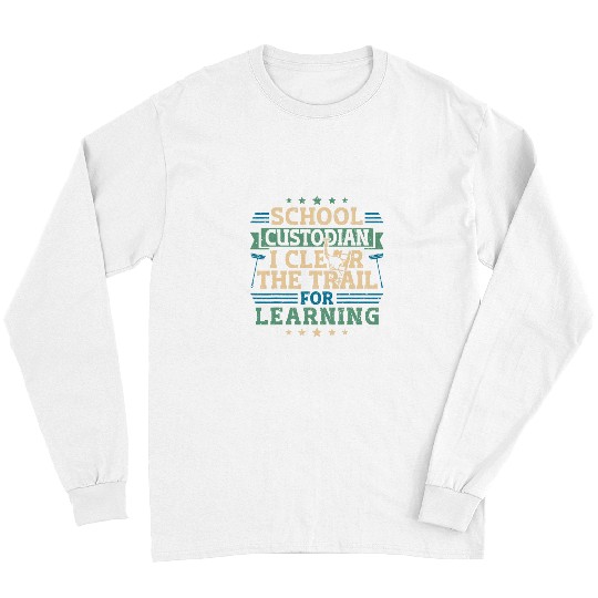 Janitor Cleaner School Custodian I Clear The Trail For Long Sleeves