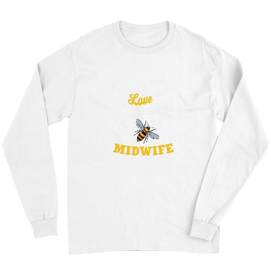 I Love BeeIng A Midwife Honey Bee Job Profession Long Sleeves