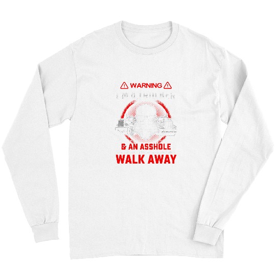 Truck Fun Trucker AN ASSHOLE WALK AWAY 312 Long Sleeves
