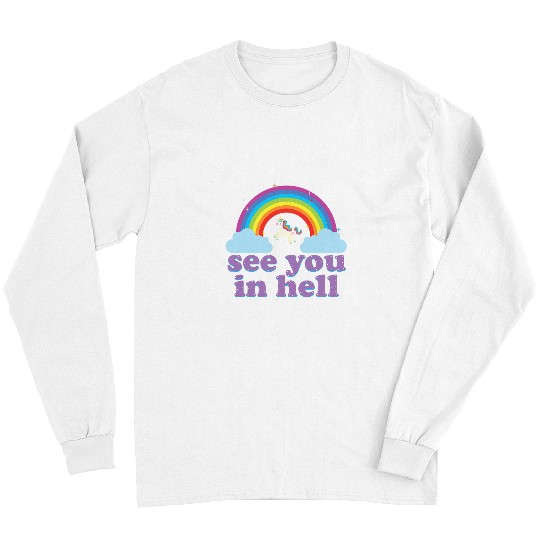 Unicorn Pet Funny See You In Hell Rainbow and Unicorn Dark Humor Long Sleeves