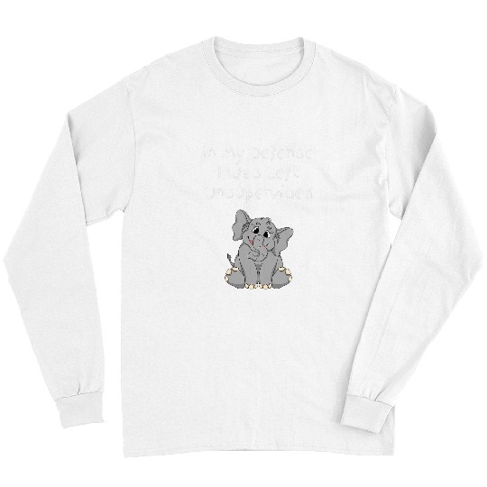 Elephant Mammal In My Defense I Was Left Unsupervised Funny Long Sleeves