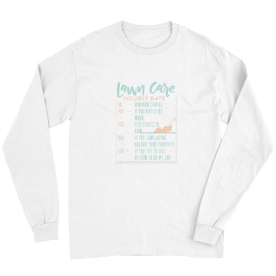 Lawn Mower Fun Care Hourly Rate Funny Lawn Mowing Gardener Long Sleeves