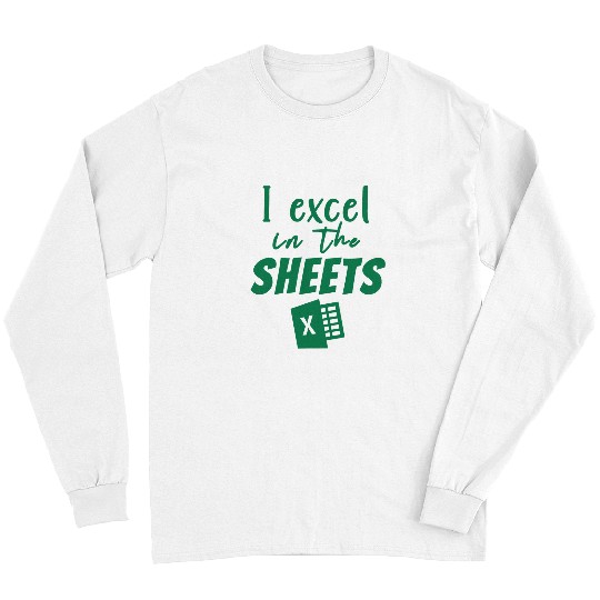 Accountant Job I Excel in the Sheets Spreadsheet Funny Accountant Long Sleeves