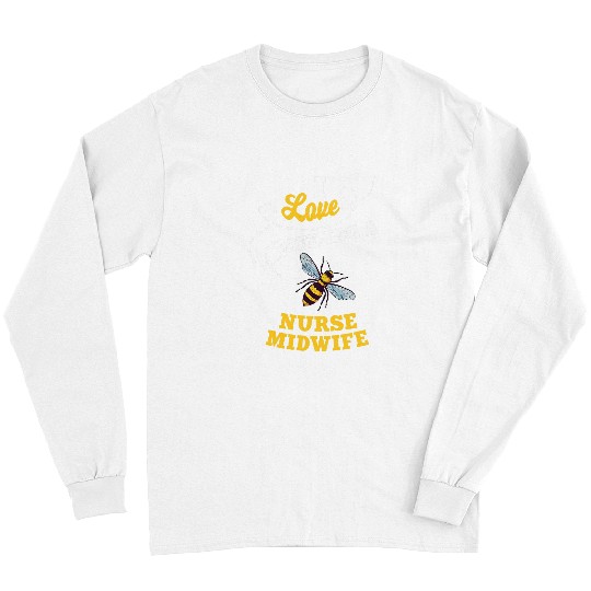 I Love BeeIng A nurses Midwife Honey Bee Job Profession Long Sleeves