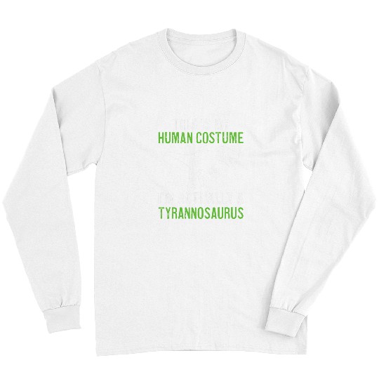 Dinosaur Pet This Is My Human Costume Im Really A Tyrannosaurus Long Sleeves
