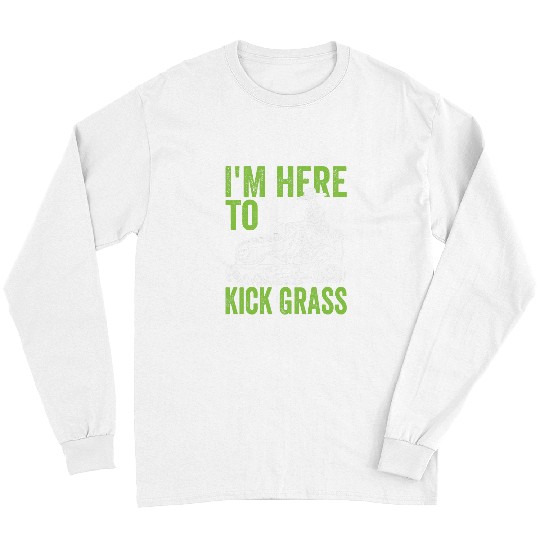 Lawn Mower Fun Care Taker Im here to kick grass Long Sleeves