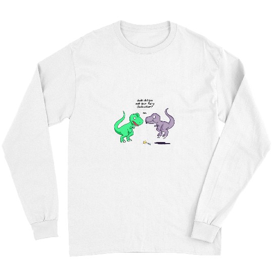 Dinosaur Pet Dude Did You Eat Your Fairy Godmother Funny Dinosaur T Rex Long Sleeves