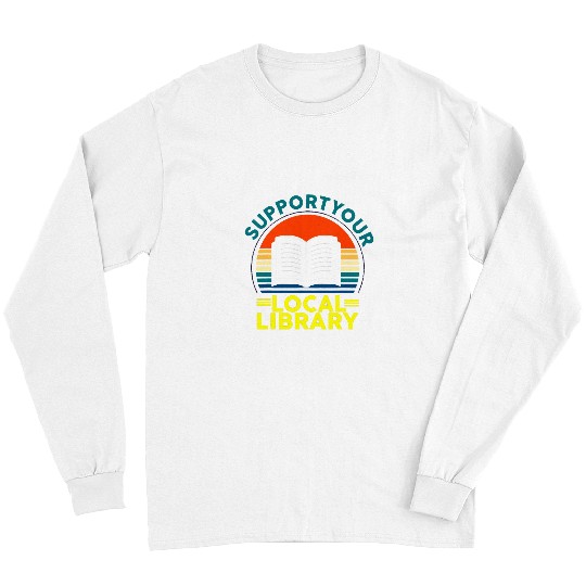Book Fun Retro Support Your Local Library Book Lovers Librarian Squad 1 Long Sleeves