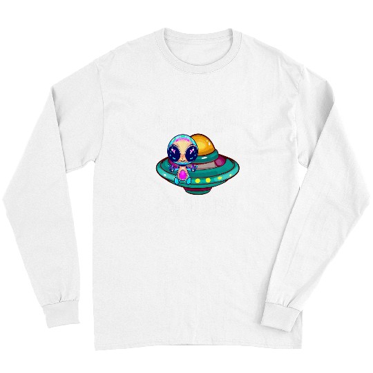 Aliens UFO Cute Have The Day You Deserve For Alien Lovers Motivational Long Sleeves