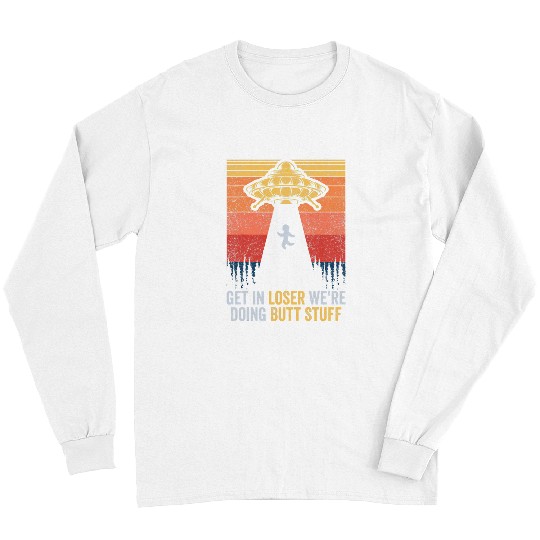 Aliens UFO Get In Loser Were Doing Butt Stuff Alien Abduction 22 Long Sleeves