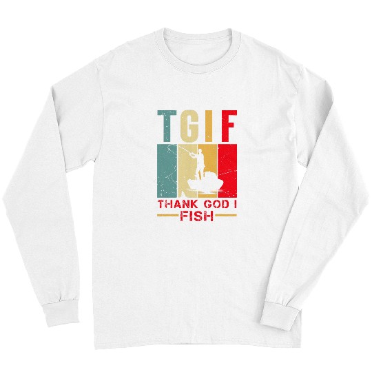 Fishing Fun Angler and fishermen for TGIF Thanks God I Fish Long Sleeves