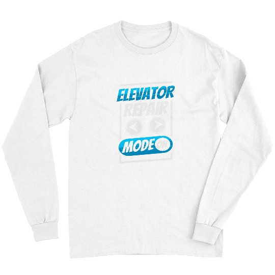Elevator Repair Mode On Technician Mechanic Elevators Long Sleeves