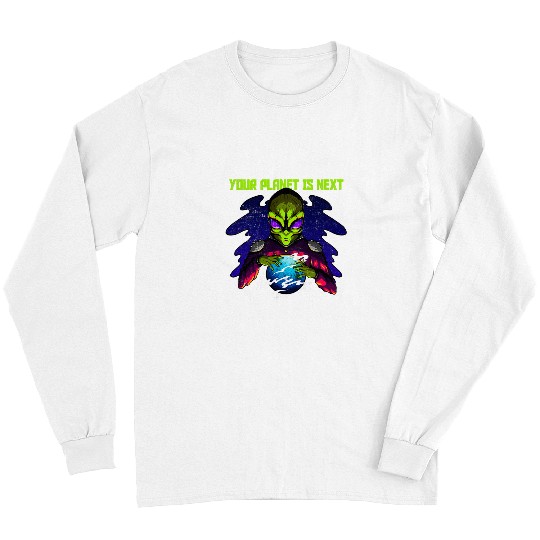Aliens UFO Green Alien Your Planet Is Next Sarcastic Long Sleeves