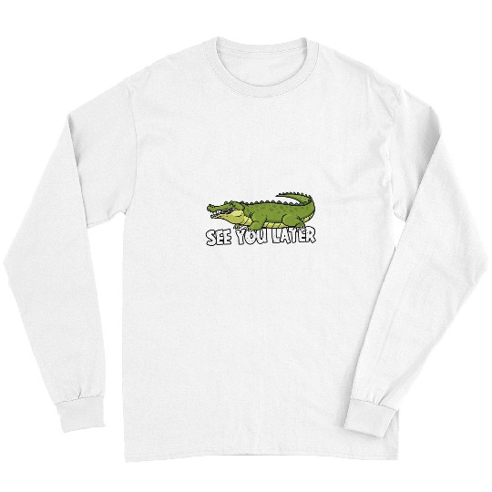Alligator Pet See you later Alligator 21 Long Sleeves