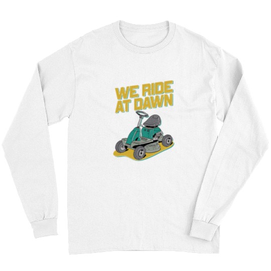 Lawn Mower Fun We Ride At Dawn Dad Lawn Mower Make Laugh Day Yard Work 39 Long Sleeves