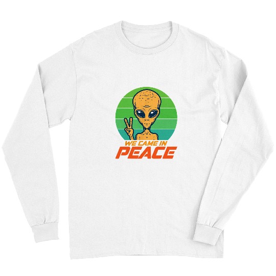 Aliens UFO We Came In Peace UFO Abduction Alien Conspiracy Ufologists Long Sleeves