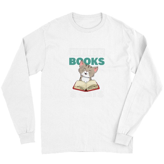 Book Fun All I Need Is Books And Cats Cute Book Obsessed Cat Mom Long Sleeves