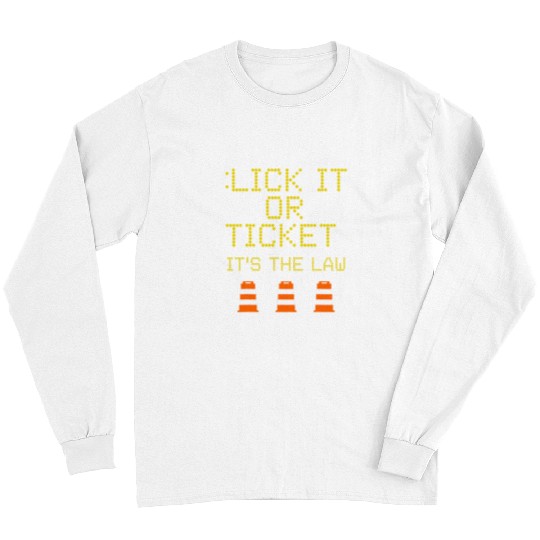 Road Construction Work Sign Lick It Or Ticket Funny Humor Long Sleeves