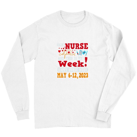 nurses Job Im A nurses And This Is My Week Happy nurses Week 15 Long Sleeves