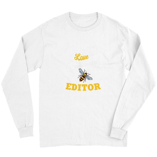 I Love BeeIng An Editor Honey Bee Job Profession Long Sleeves