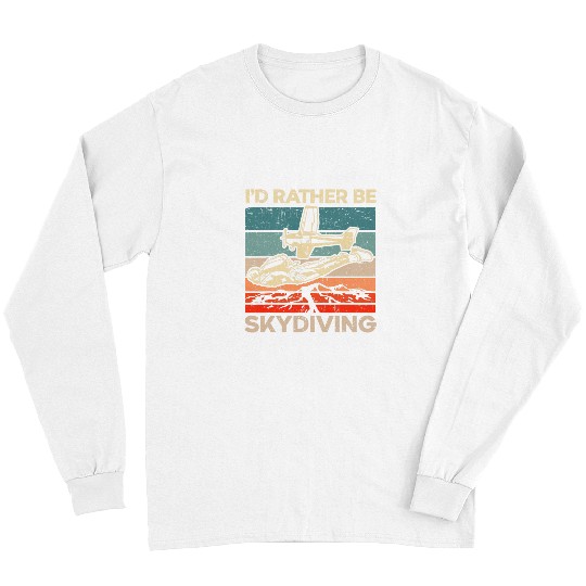 Id Rather Be Skydiving Skydive Parachuting Skydiver Long Sleeves