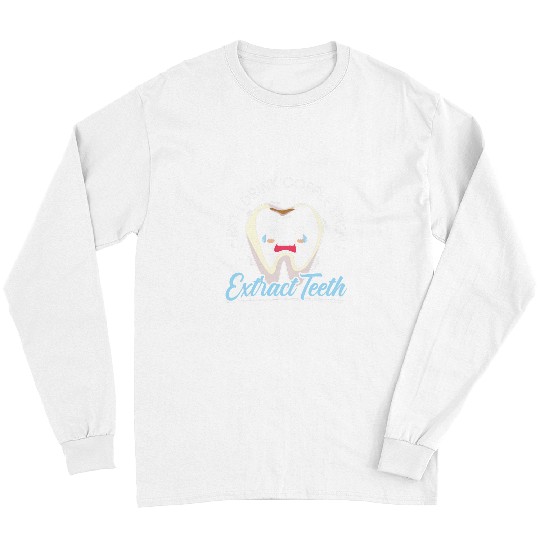 dentists Job First I Drink Coffee Then I Extract Teeth dentists Caffeine Long Sleeves