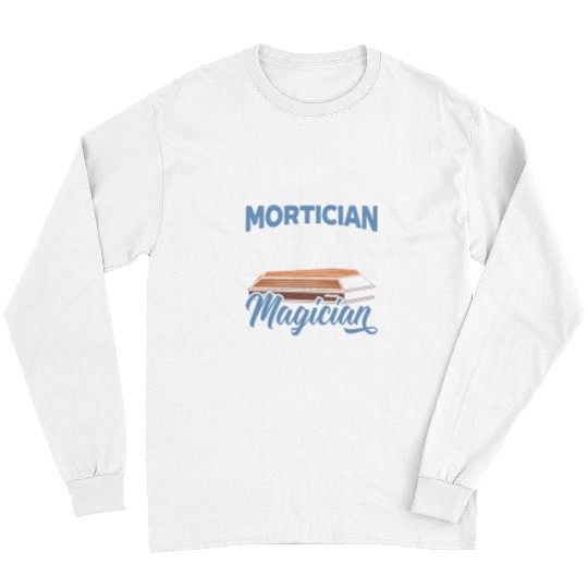 Im A Mortician Not A Magician Funeral Director Embalmer 21 Long Sleeves