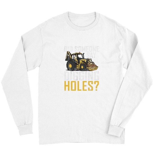 Excavator Fun Digging Holes Construction Workers Construction Site Excavator Driver 1 Long Sleeves