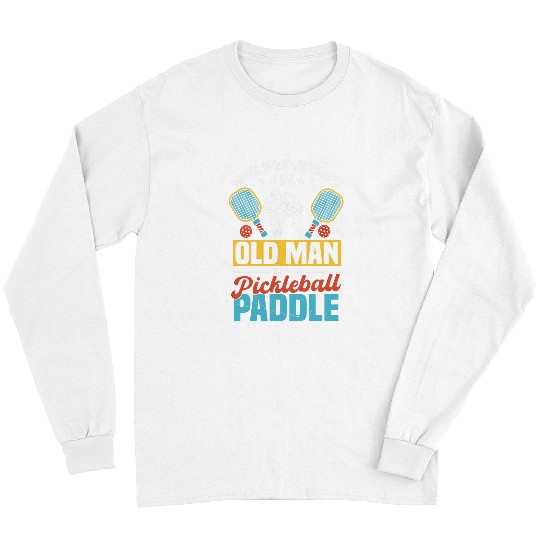 Sport Pickleball Mens Funny Pickleball Player Old Man With A Pickleball Paddle Long Sleeves