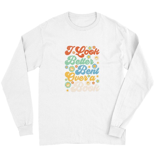 Book Fun I Look Better Bent Over A Book Funny Book Lovers 2 Long Sleeves