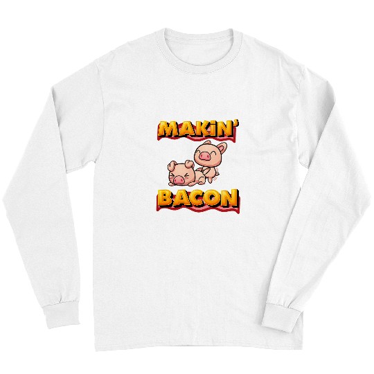 Pig Pet Makin Bacon Pig Funny Meatatarian Long Sleeves